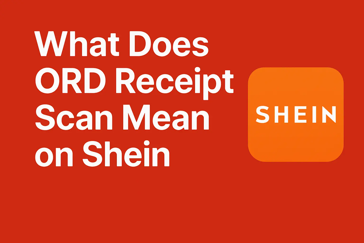 What Does ORD Receipt Scan Mean on Shein?